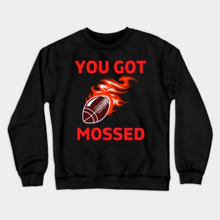 You Got Mossed - You Got Mossed Rugby Lover Funny- You Got Mossed Rugby Fire Ball Crewneck Sweatshirt